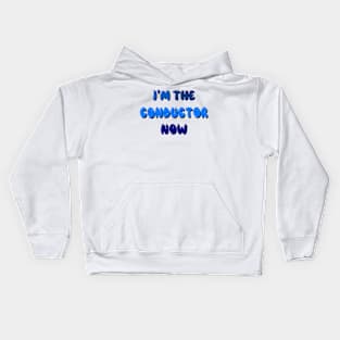 I’m the conductor now Kids Hoodie